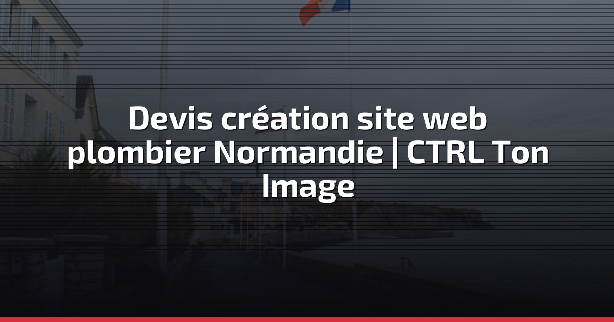 Devis création site web plombier Normandie | CTRL Ton Image