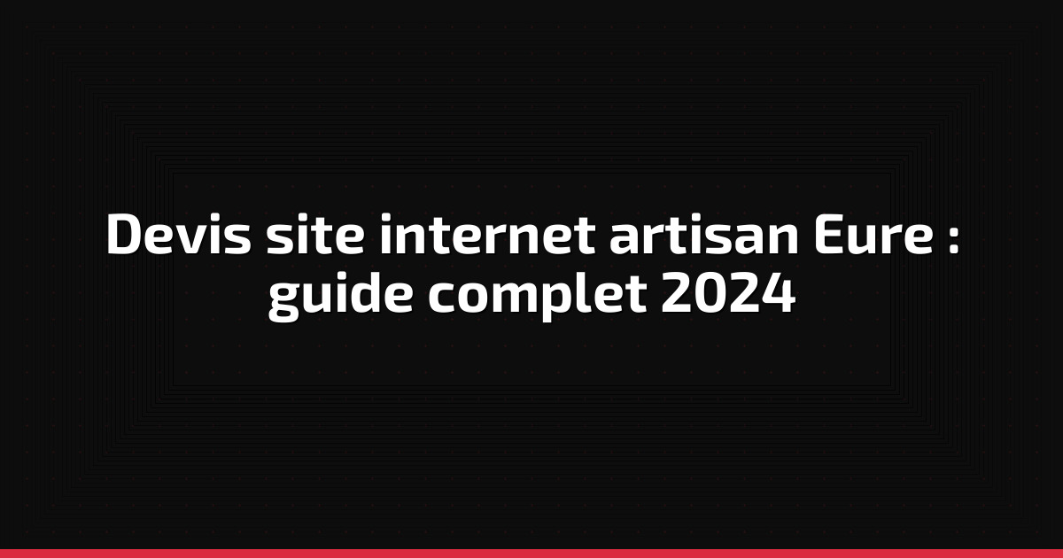Devis site internet artisan Eure : guide complet 2024