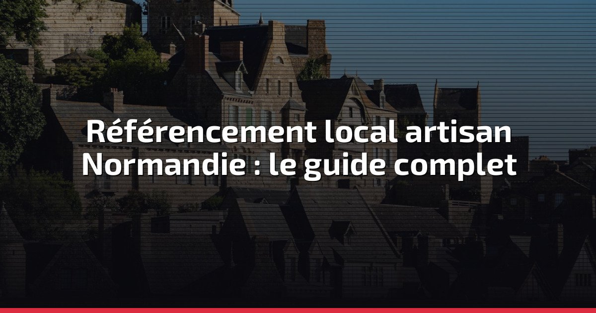 Référencement local artisan Normandie : le guide complet