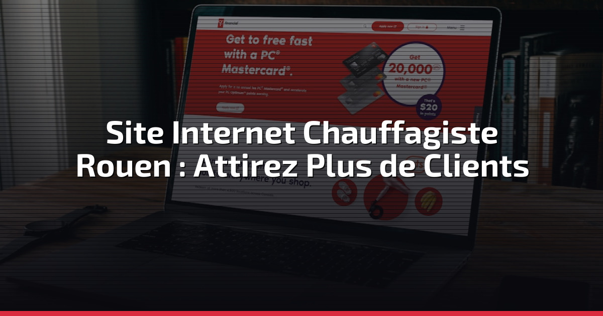 Site Internet Chauffagiste Rouen : Attirez Plus de Clients