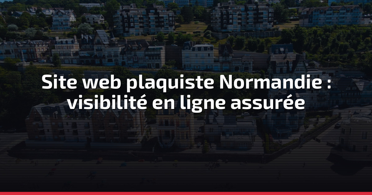 Site web plaquiste Normandie : visibilité en ligne assurée