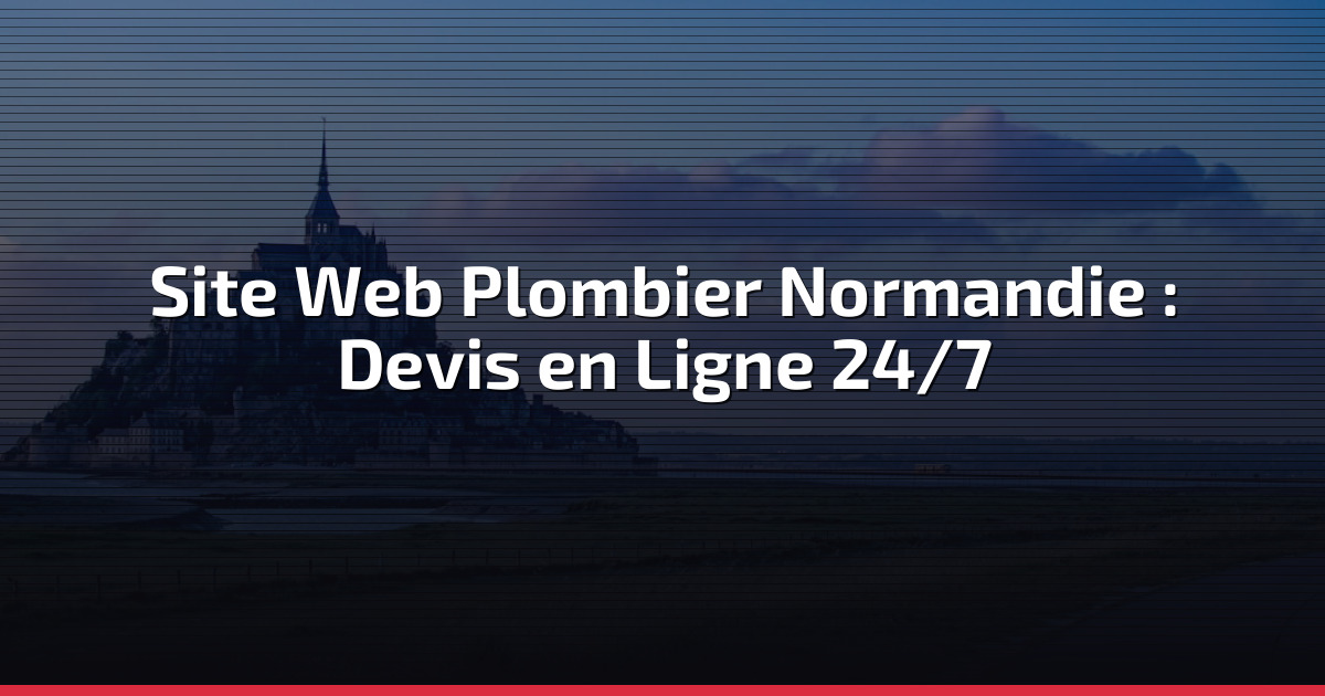 Site Web Plombier Normandie : Devis en Ligne 24/7