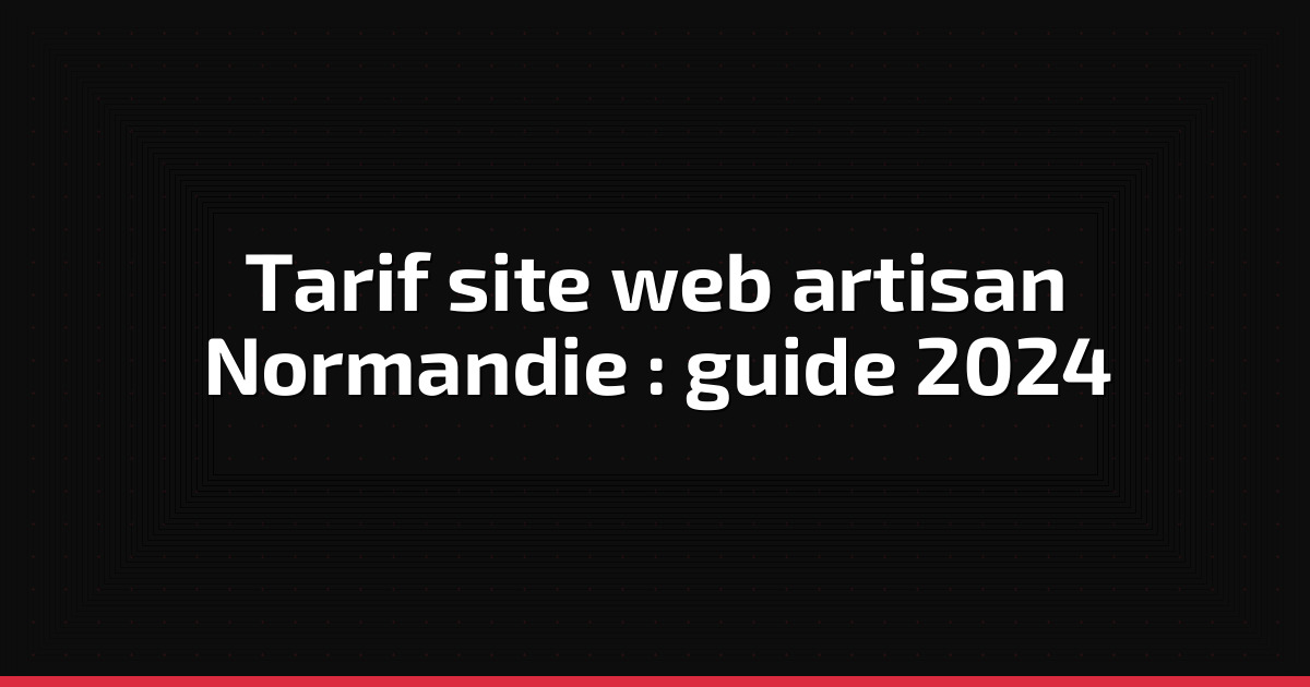 Tarif site web artisan Normandie : guide 2024