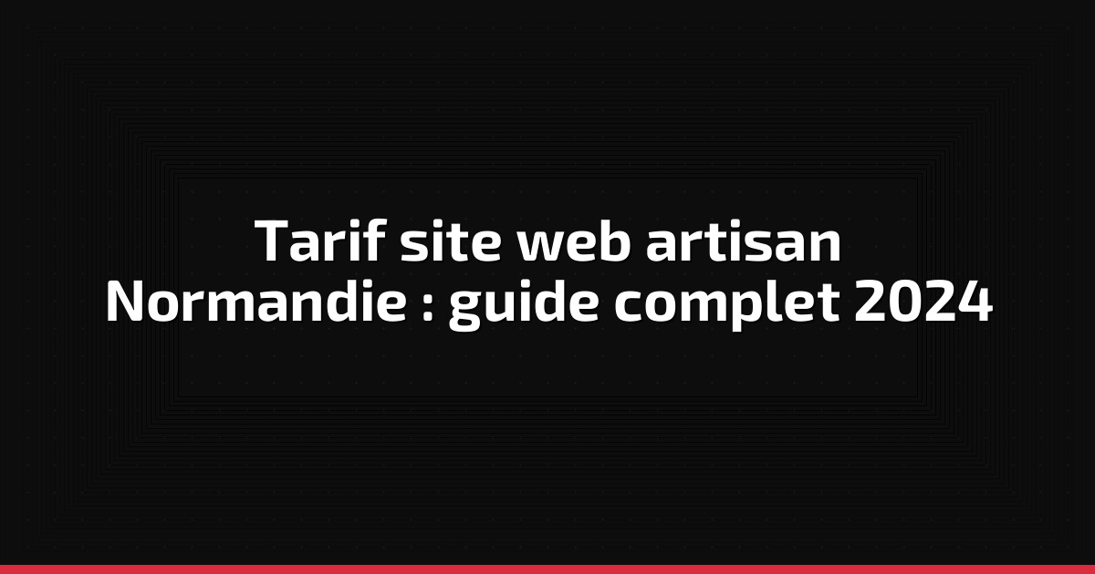 Tarif site web artisan Normandie : guide complet 2024